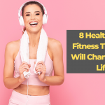 8 Health And Fitness Tips That Will Change Your Life